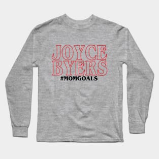 Joyce Byers-Mom Goals Long Sleeve T-Shirt